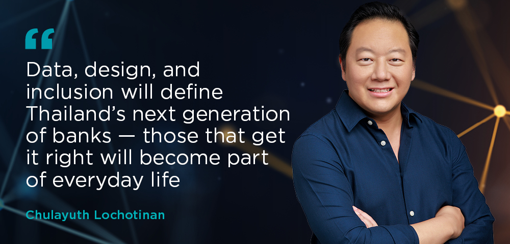 A man standing with arms crossed and smiling, wearing a dark blue shirt, is shown beside a quote that reads: “Data, design, and inclusion will define Thailand’s next generation of banks — those that get it right will become part of everyday life.” The quote is attributed to Chulayuth Lochotinan. The background features a dark digital network design with glowing connection lines.