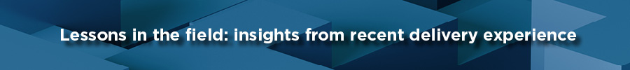 Heading: Lessons in the field: insights from recent delivery experience