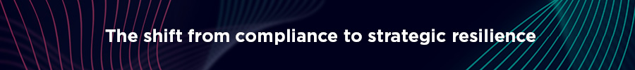 Heading: The Shift from Compliance to Strategic Resilience