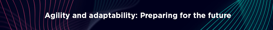 Heading: Agility and Adaptability: Preparing for the Future