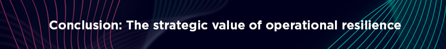 Heading: Conclusion: The Strategic Value of Operational Resilience