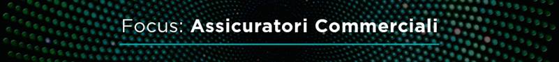 Banner with the text "Focus: ASSICURATORI COMMERCIALI " displayed over a dynamic background of glowing green and teal dots in a radial pattern, emphasizing a dedicated section on brokers within the insurance value chain.