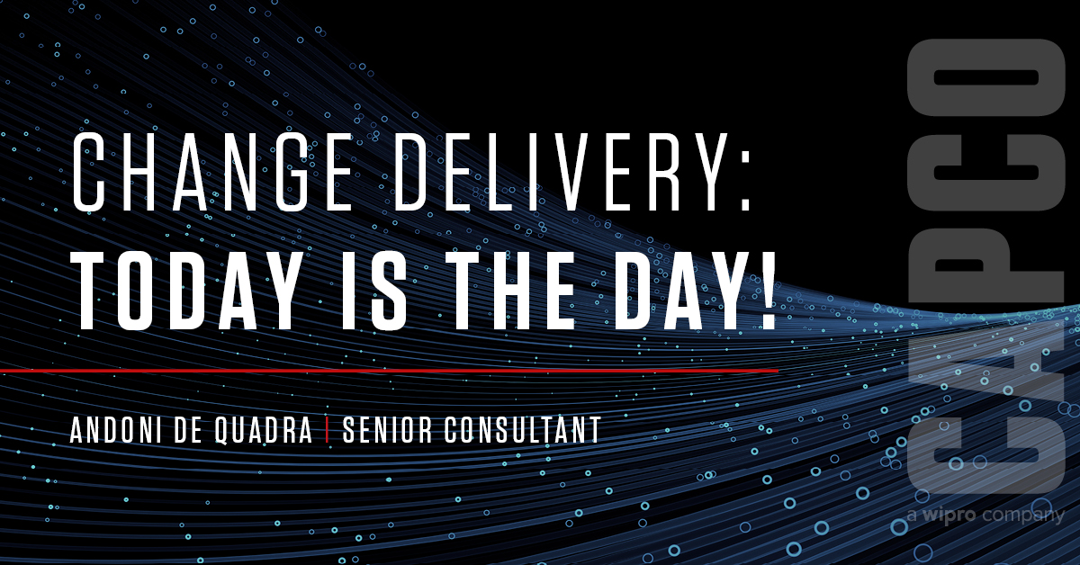 Change Delivery Today is the day!
